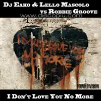 dj-eako-lello-mascolo-vs-robbie-groove-i-don-t-love-you-no-more