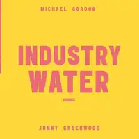 michael-gordon-jonny-greenwood-industry-water
