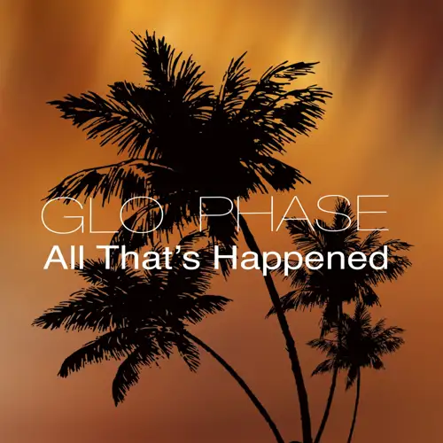 glo-phase-all-that-s-happened