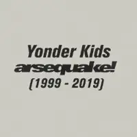 yonder-kids-arsequake-1999-2009
