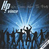 hp-vince-we-came-here-to-party