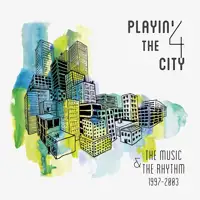 playin-4-the-city-the-music-the-rhythm-1997-2003