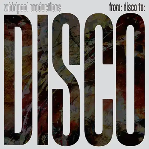whirlpool-productions-from-disco-to-disco