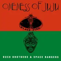 oneness-of-juju-bush-brothers-space-rangers